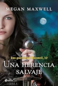 Una herencia salvaje 4 una herencia salvaje las guerreras maxwell 10 megan maxwell