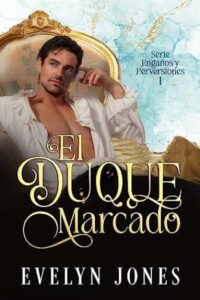 el duque marcado enganos y perversiones 1 evelyn jones