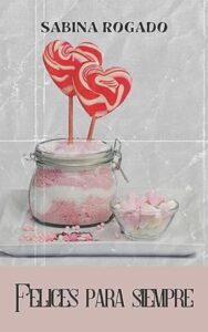 Felices para siempre 2 felices para siempre sabina rogado
