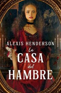 la casa del hambre alexis henderson