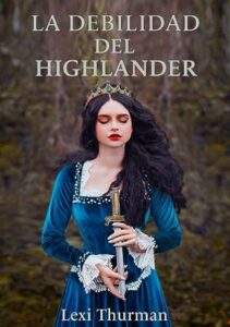 La debilidad del highlander. Clan Astruther 5 la debilidad del highlander clan astruther highlanders 5 lexi thurman