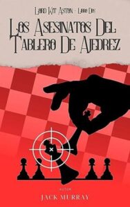 Los asesinatos del tablero de ajedrez 5 los asesinatos del tablero de ajedrez los misterios de kit aston 2 jack murray