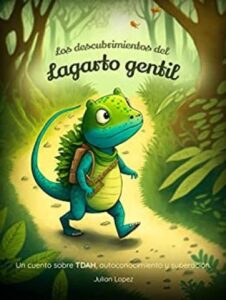 Los descubrimientos del lagarto gentil 2 los descubrimientos del lagarto gentil un cuento sobre tdah autoconocimiento y superacion