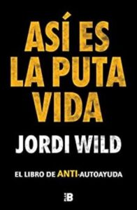 Así es la puta vida 5 autoayuda jordi wild