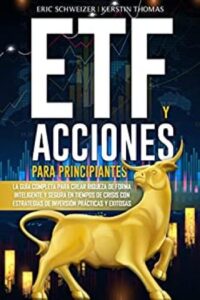 ETF y acciones para principiantes 3 etf y acciones para principiantes la guia completa para crear riqueza de forma inteligente y segura en tiempos de crisis con estrategias de inversion practicas y exitosas