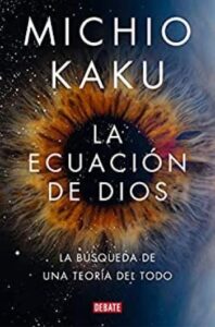 La ecuación de Dios 5 la ecuacion de dios la busqueda de una teoria del todo michio kaku