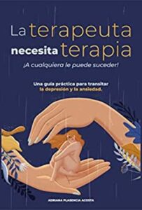 La terapeuta necesita terapia 3 la terapeuta necesita terapia a cualquiera le puede suceder una guia practica para transitar la depresion y la ansiedad