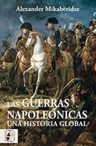 las guerras napoleonicas una historia global alexander mikaberidze