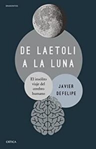 De Laetoli a la Luna 5 de laetoli a la luna el insolito viaje del cerebro humano drakontos javier defelipe