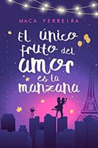El único fruto del amor es la manzana 14 el unico fruto del amor es la manzana novela romantica contemporanea maca ferreira