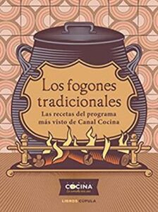 los fogones tradicionales las recetas del programa mas visto de canal cocina