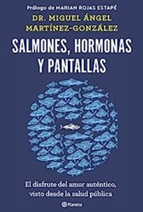 Salmones, hormonas y pantallas 4 salmones hormonas y pantallas el disfrute del amor autentico visto desde la salud publica no ficcion miguel ngel martnez gonzlez
