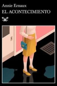 El acontecimiento 2 el acontecimiento annie ernaux