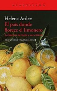 El país donde florece el limonero 1 el pais donde florece el limonero la historia de italia y sus citricos el acantilado no 344 helena attlee
