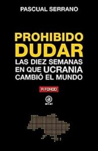 Prohibido dudar 3 prohibido dudar las diez semanas en que ucrania cambio el mundo pascual serrano