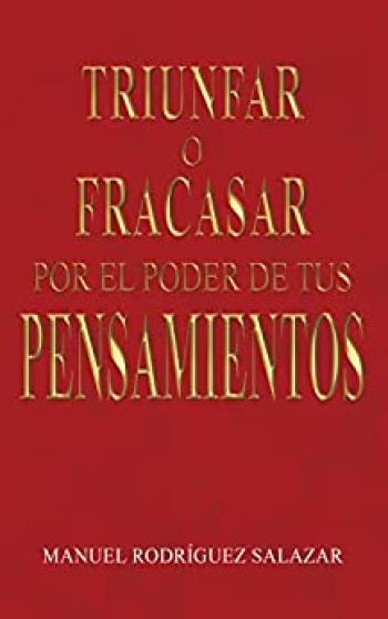 Triunfar o Fracasar por el Poder de tus pensamientos
