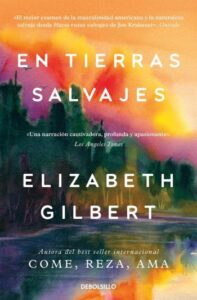 En tierras salvajes 4 en tierras salvajes elizabeth gilbert