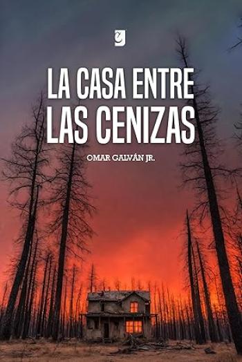 la casa entre las cenizas omar galvan jr
