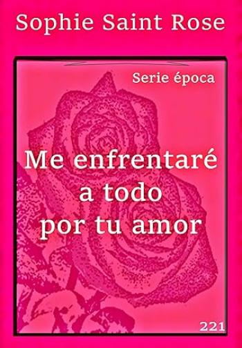 me enfrentare a todo por tu amor sophie saint rose