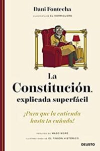 La Constitución, explicada superfácil 1 la constitucion explicada superfacil para que la entienda hasta tu cunado deusto dani fontecha
