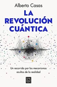 La revolución cuántica 2 la revolucion cuantica un recorrido por los mecanismos ocultos de la realidad alberto casas